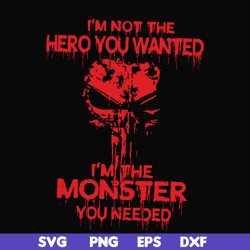 I'm not the hero you wanted I'm the monster you needed svg, png, dxf, eps file FN000274