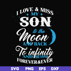 I love & miss my son to the moon and back to infinity and beyond forever&ever svg, png, dxf, eps file FN000743
