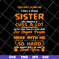 You can't scare me I have a crazy sister svg, png, dxf, eps digital file FN14062115