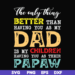 The only thing better than having you as my dad svg, png, dxf, eps, digital file FTD40