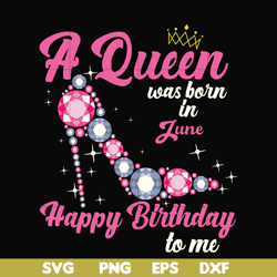 A queen was born in june svg, birthday svg, queens birthday svg, queen svg, png, dxf, eps digital file BD0006