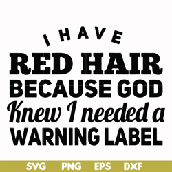I have red hair because god knew I needed a warning label svg, png, dxf, eps file FN000377