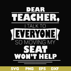 Dear Teacher I talk to everyone so moving my seat won't help svg, png, dxf, eps file FN000491