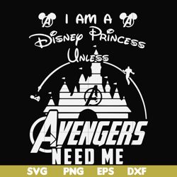 I am a Disney Princess unless Avengers need me svg, png, dxf, eps file FN000499