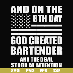 And on the 8th day God created bartender and the devil stood at attention svg, png, dxf, eps file FN000547