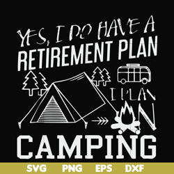Yes! I do have a retirement plan I plan on camping svg, png, dxf, eps file FN000798