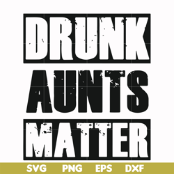 Drunk aunts matter svg, png, dxf, eps file FN000867