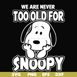 we are too old for snoopy svg, png, dxf, eps file FN00090