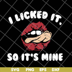 I licked it so it's mine svg, png, dxf, eps digital file FN11062124