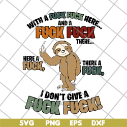 Sloth Fucking With A Fuck Fuck Here And A Fuck There A Fuck Here A Fuck I Dont Give A Fuck svg, png, dxf, eps digital fi