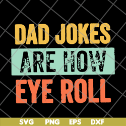 Dad jokes are how eye roll dad joke fathers day fathers day gift funny fathers day 2021 svg, png, dxf, eps digital file