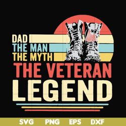 Dad the man, the myth, the veteran legend svg, png, dxf, eps, digital file FTD51