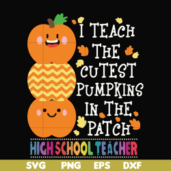I teach the cutest pumpkins in the patch highschool teacher svg, halloween svg, png, dxf, eps digital file HLW20072011