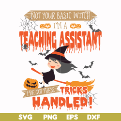 Not your basic witch Im a teaching assistant svg, png, dxf, eps digital file HLW20072014