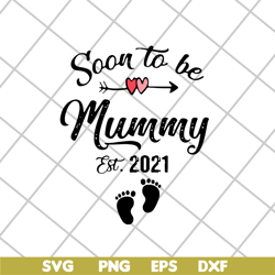 Soon to be mummy est 2021 svg, Mother's day svg, eps, png, dxf digital file MTD02042111