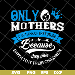 Only mother's svg, Mother's day svg, eps, png, dxf digital file MTD16042146