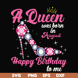 A queen was born in August svg, birthday svg, queens birthday svg, queen svg, png, dxf, eps digital file BD0008