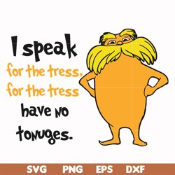 I speak for the tress for the tress have no tonuges svg, png, dxf, eps file DR000150