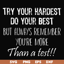 Try your hardest do your best but always remember you're more than a test svg, png, dxf, eps file FN000187