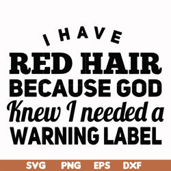 I have red hair because god knew I needed a warning label svg, png, dxf, eps file FN000377