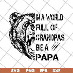 Bear In a world full of grandpas be a papa svg, png, dxf, eps digital file FTD05062111