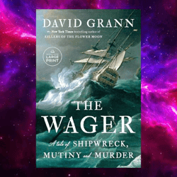 The Wager: A Tale of Shipwreck, Mutiny and Murder by David Grann (Author)