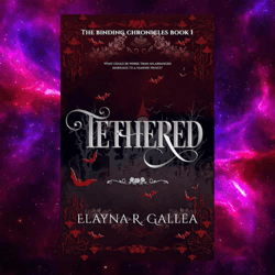 Tethered (The Binding Chronicles, Book 3) by Elayna R. Gallea