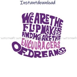 Charlie and The Chocolate Factory Willy Wonka svg, Png, we are the flip makers svg, vector files for Cricut Silhouette