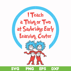 I teach a thing or two at Sanbridge early learning center svg, png, dxf, eps file DR000108