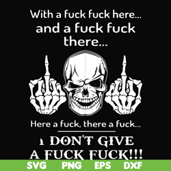 With a fuck fuck here and a fuck fuck there I don't give a fuck fuck svg, png, dxf, eps file FN000369