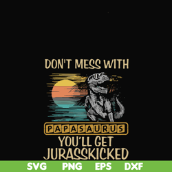 Don't mess with Papasaurus you'll get Jurasskicked svg, png, dxf, eps file FN000616