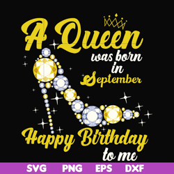 A queen was born in September svg, birthday svg, queens birthday svg, queen svg, png, dxf, eps digital file BD0021