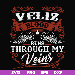 Veliz blood runs through my veins svg, png, dxf, eps file FN000603