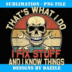 that's what i do i fix stuff and i know things skull head - modern sublimation png file
