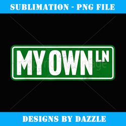 My Own Ln Street Sign In My Own Lane Road Sign Funny - Professional Sublimation Digital Download