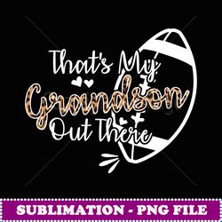 that's my grandson out there football - png transparent sublimation file