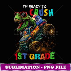 I'm Ready Crush 1st Grade Dinosaur Truck Back to School - Premium Sublimation Digital Download