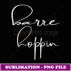 funny barre hoppin' workout sports graphic barre - creative sublimation png download