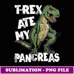 TRex Ae My Pancreas Dinosaur Funny Diabees Awareness Day - Instant Sublimation Digital Download