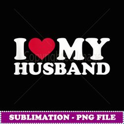 i love my husband - decorative sublimation png file