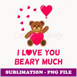 funny valentine's day i love you beary much teddy bear - sublimation digital download