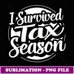 i survived tax season tax payer - unique sublimation png download