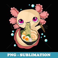 kawaii axolotl anime japanese noodles axolotl eats ramen - aesthetic sublimation digital file