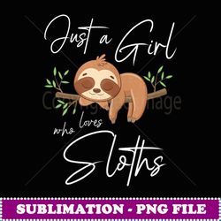 just a girl who loves sloths relaxation work occupation - premium png sublimation file