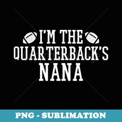 high school football team i'm the quarterback's nana - artistic sublimation digital file