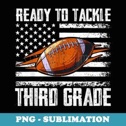 Ready To Tackle Third Grade Football Happy First School Day - Instant Sublimation Digital Download