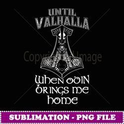 Until Valhalla When Odin Brings Me Home Vikings - Creative Sublimation PNG Download