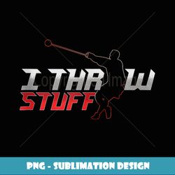 I Throw Stuff Throwing Track And Field Hammer Thrower - Unique Sublimation PNG Download