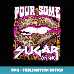 Funny Leopard Hot Pink Lips Pour Some Sugar On Me Valentine - PNG Transparent Digital Download File for Sublimation