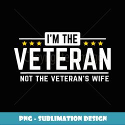 I'm The Veteran Not The Veteran's Wife Proud T - Exclusive PNG Sublimation Download